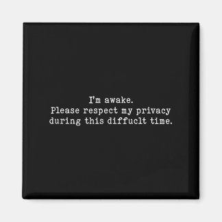 I Am Awake Please Respect My Privacy Funny Sarcast Magnet