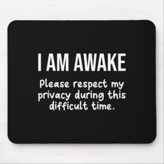 I Am Awake Please Respect My Privacy Funny Sarcast Mousepad