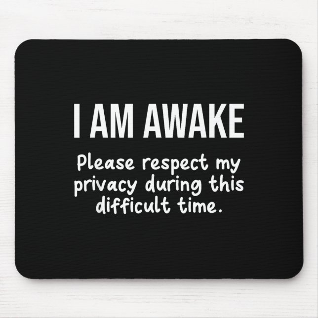 I Am Awake Please Respect My Privacy Funny Sarcast Mousepad (Vorne)