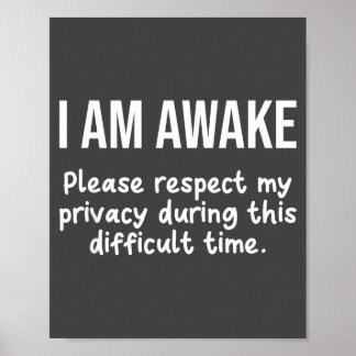 I Am Awake Please Respect My Privacy Funny Sarcast Poster