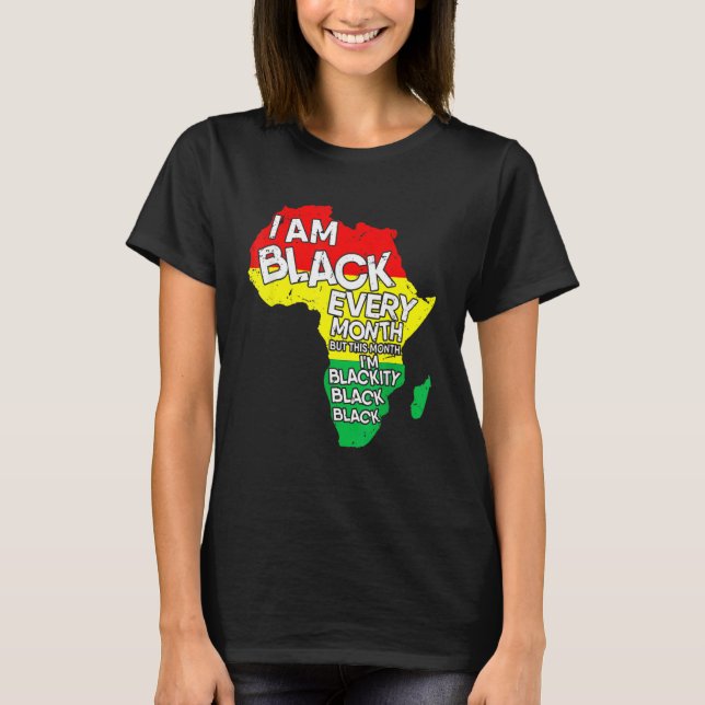 I Am Black Every Month African American Black Hist T-Shirt (Vorderseite)