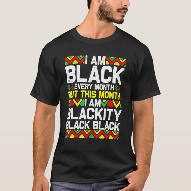 I Am Black Every Month Blackity Black Pride Histor T-Shirt (Vorderseite)