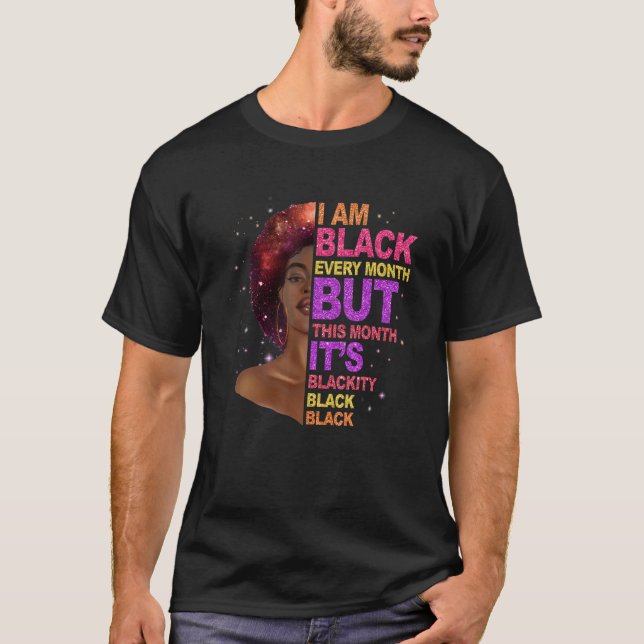 I Am Black Every Month But This Month I'm Blackity T-Shirt (Vorderseite)
