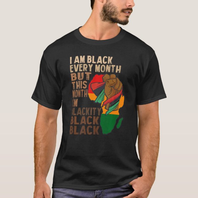 i am black every month but this month i'm blackity T-Shirt (Vorderseite)