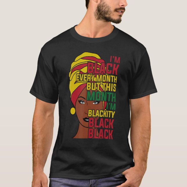 I Am Black Every Month but This Month I'm Blackity T-Shirt (Vorderseite)