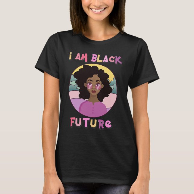 I am Black Future Black Girl Magic Natural Afro Ha T-Shirt (Vorderseite)