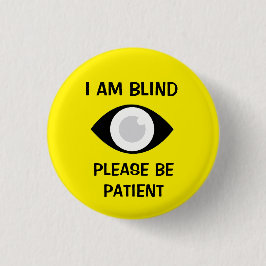 I am Blind, Please Be Patient Button
