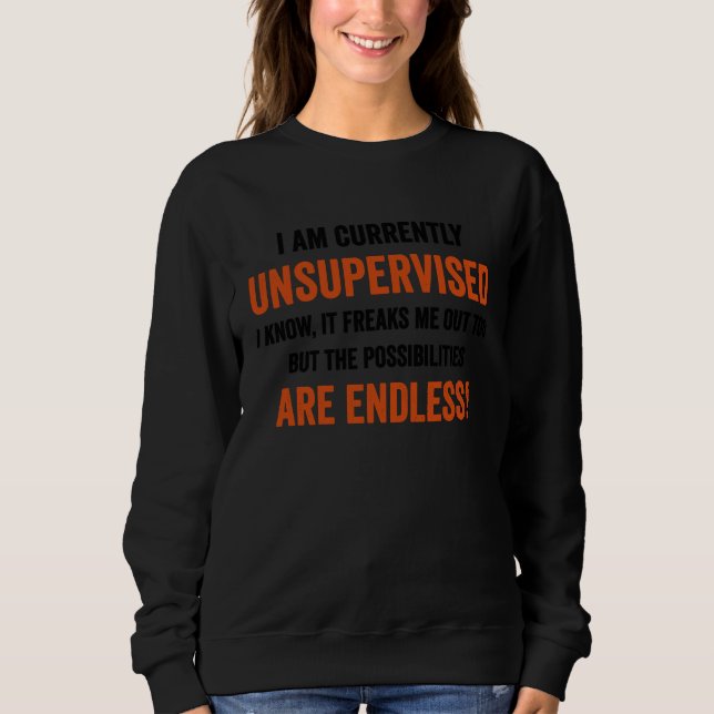 I Am Currently Unsupervised  Graphic  Sarcastic Sweatshirt (Vorderseite)