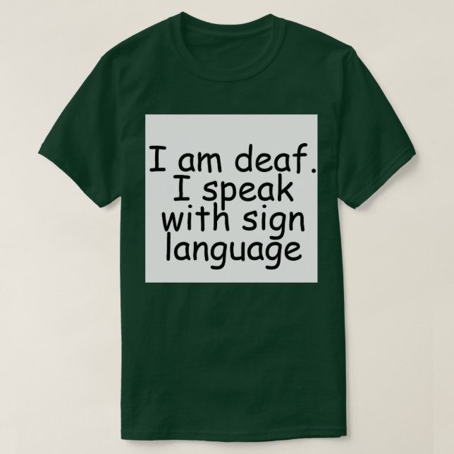 I am deaf I speak with sign language T-Shirt (Design vorne)