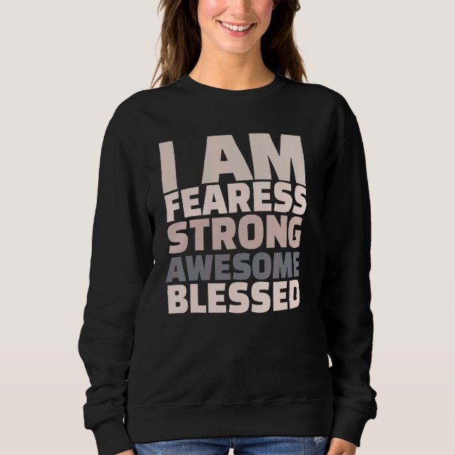 I Am Fearless Strong Awesome Blessed Motivational Sweatshirt (Vorderseite)