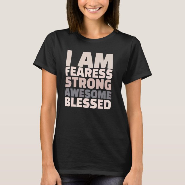 I Am Fearless Strong Awesome Blessed Motivational T-Shirt (Vorderseite)