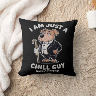 I Am Just a Chill Guy Funny Meme Kissen