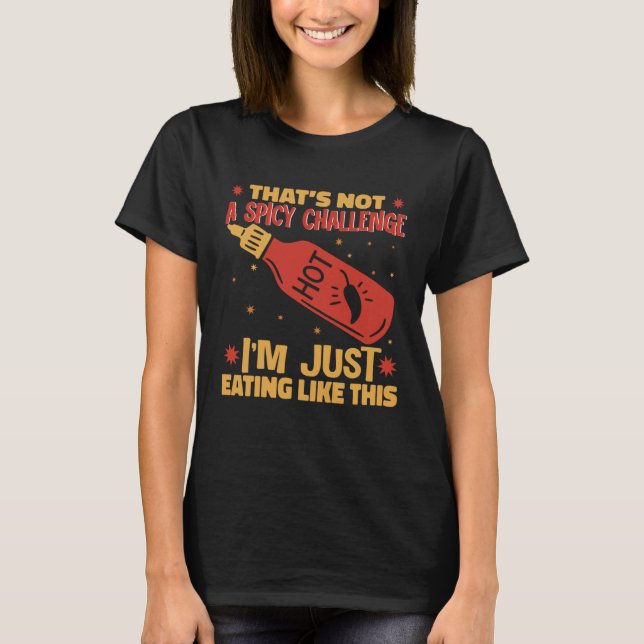 I am Just Eating Like This Hot Chili Sauce Spicy P T-Shirt (Vorderseite)