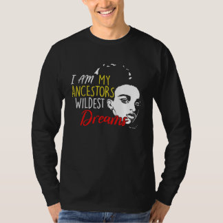 I am My Ancestors Wildest Dreams Black History Mon T-Shirt