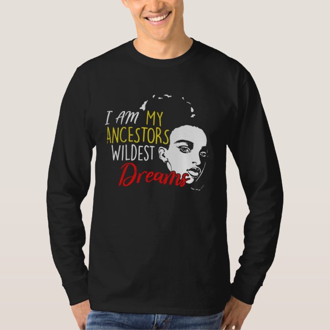 I am My Ancestors Wildest Dreams Black History Mon T-Shirt (Vorderseite)