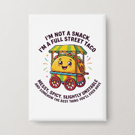 I Am Not A Snack I'm A Full Street Taco Messy Button