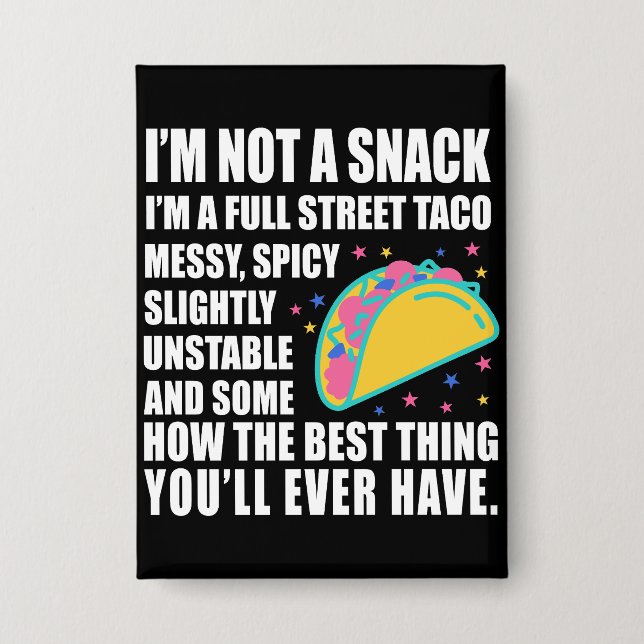 I Am Not A Snack I'm A Full Street Taco Messy Button (Vorderseite)