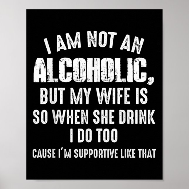 I Am Not An Alcoholic But My Wife Is So When She D Poster (Vorne)