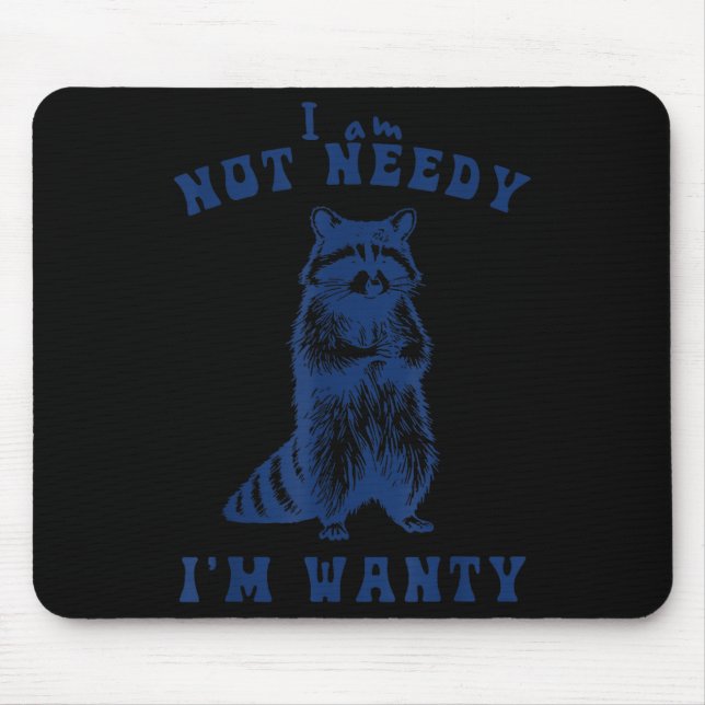 I Am Not Needy I'm Wanty Funny Raccoon  Mousepad (Vorne)