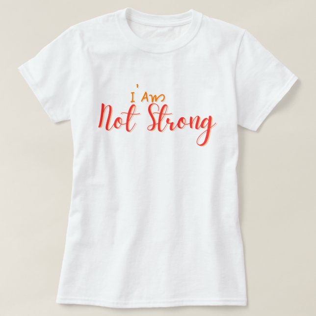 I Am Not Strong – Bold Hand Lettering Quote T-Shirt (Design vorne)