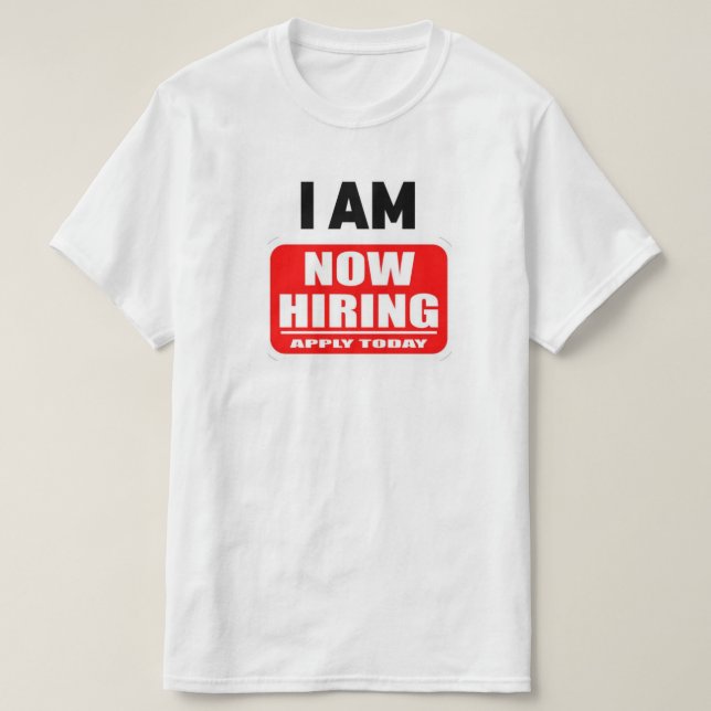 I AM NOW HIRING(Apply Today) T-Shirt (Design vorne)