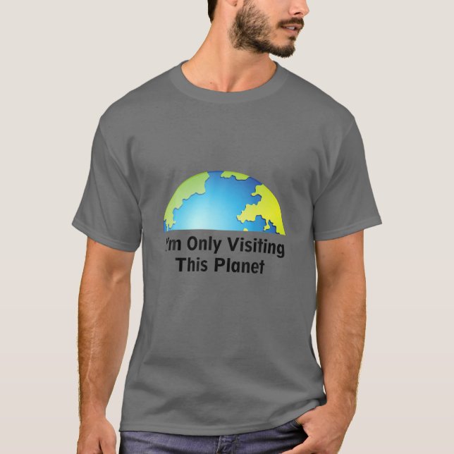 I Am Only Visiting This Planet T-Shirt (Vorderseite)