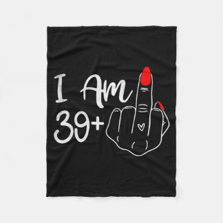 I Am Plus 1 Middle Finger Funny 40th Birthday Wome Fleecedecke