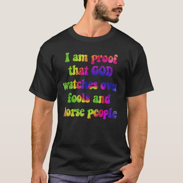 I am proof that god watches over fools and horse p T-Shirt (Vorderseite)