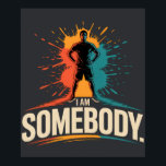 I Am Somebody Civil Rights Empowerment Black Histo Poster<br><div class="desc">I Am Somebody Civil Rights Empowerment Black History Message. Empowerment message for Black History Month events, civil rights celebrations, social justice rallies, community gatherings. "I Am Somebody" represents dignity, equality, celebrating the ongoing legacy of the civil rights movement and Black empowerment. Great for activists, educators, students, supporters of equality who...</div>