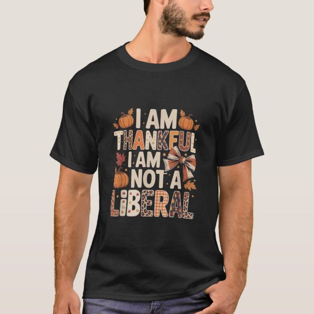 I Am Thankful I Am Not Liberal Shirts Funny Thanks (Vorderseite)