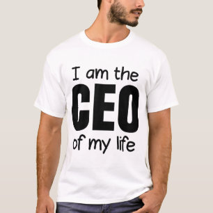 i am the ceo of my life T-Shirt