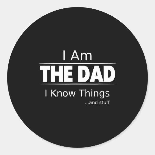I Am The Dad, I Know Things, Funny Father's Day Sh Runder Aufkleber (Vorderseite)
