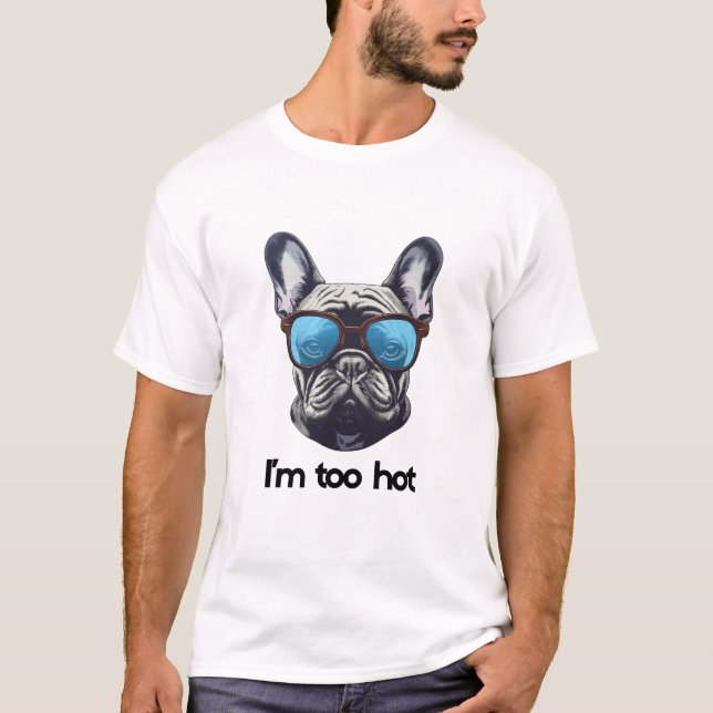 i am too hot T-Shirt (Vorderseite)