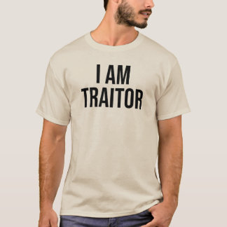 I Am Traitor T-Shirt