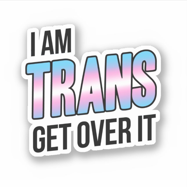 I am trans get over it aufkleber (Vorderseite)