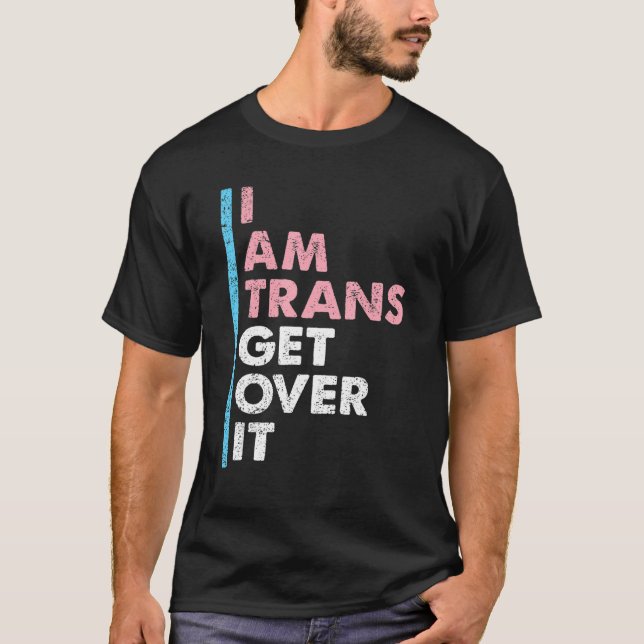 I Am Trans Get Over It Transgender Pride LGBT-Q Me T-Shirt (Vorderseite)