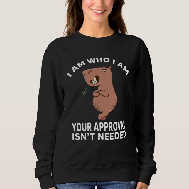 I am who i am your approval isn't needed Capybara  Sweatshirt (Vorderseite)