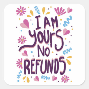 I am Yours No Refunds Quadratischer Aufkleber