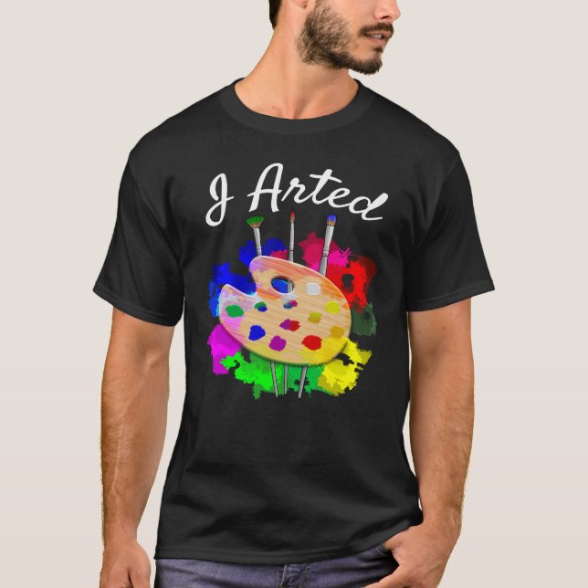 I Arted Funny Artist Palette Brushes T-Shirt (Vorderseite)