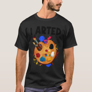 I Arted Graphic Painter Paint Artwork Art T-Shirt