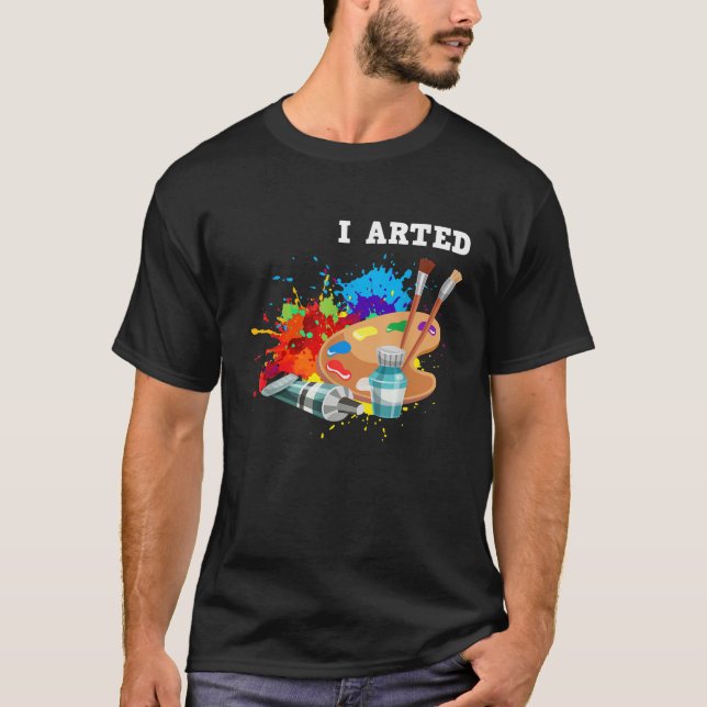 I Arts Funny Artist Crafter Art Teacher Painter T-Shirt (Vorderseite)