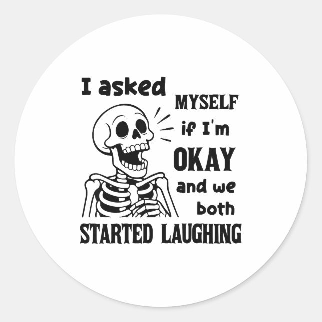 I Asked Myself If I'm Okay And We Both Started Lau Runder Aufkleber (Vorderseite)