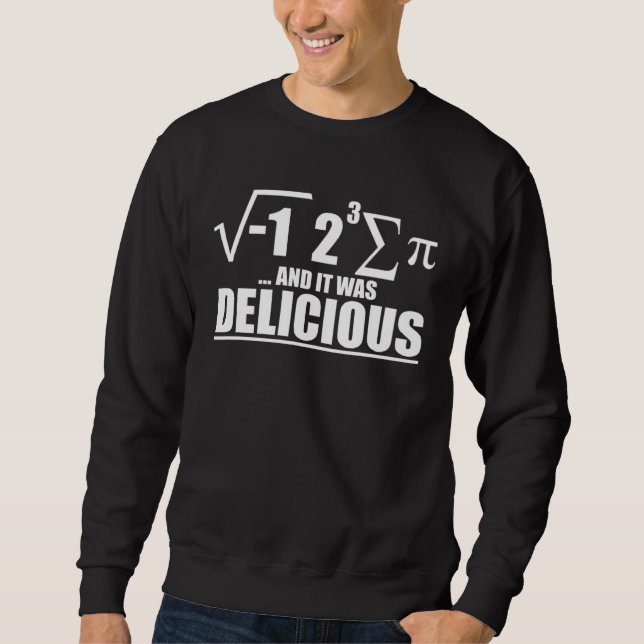 I Ate Some Pie And It Was Delicious  I Ate Some Pi Sweatshirt (Vorderseite)