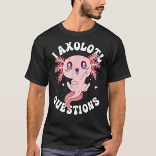 I Axolotl Fragen Funny Axolotl Lover Niedlich Axol T-Shirt