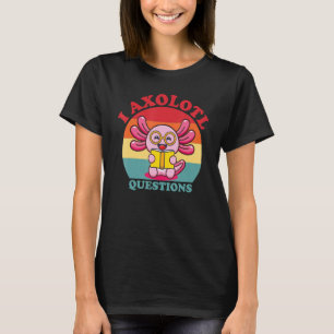 I Axolotl Fragen Funny Niedlich Axolotl T-Shirt