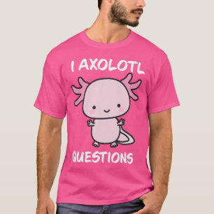 I Axolotl Fragen Niedlich Axolotl Lover Mexican Sa T-Shirt