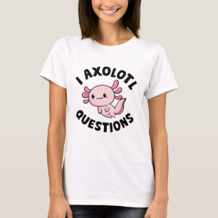 I Axolotl-Fragen T-Shirt