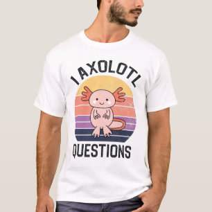 I Axolotl-Fragen T-Shirt