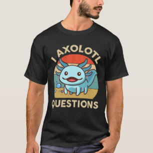 I Axolotl Question Kids Youth Adult Funny Niedlich T-Shirt