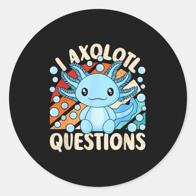 I Axolotl Questions Funny Axolotl Kawaii Men Women Runder Aufkleber (Vorderseite)